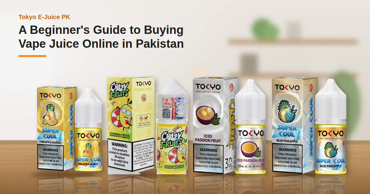 A Beginner's Guide to Buying Vape Juice Online in Pakistan